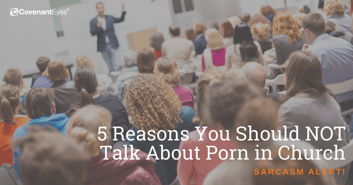 5 Reasons NOT to Talk about Porn in Church (Sarcasm Alert) - by Noah